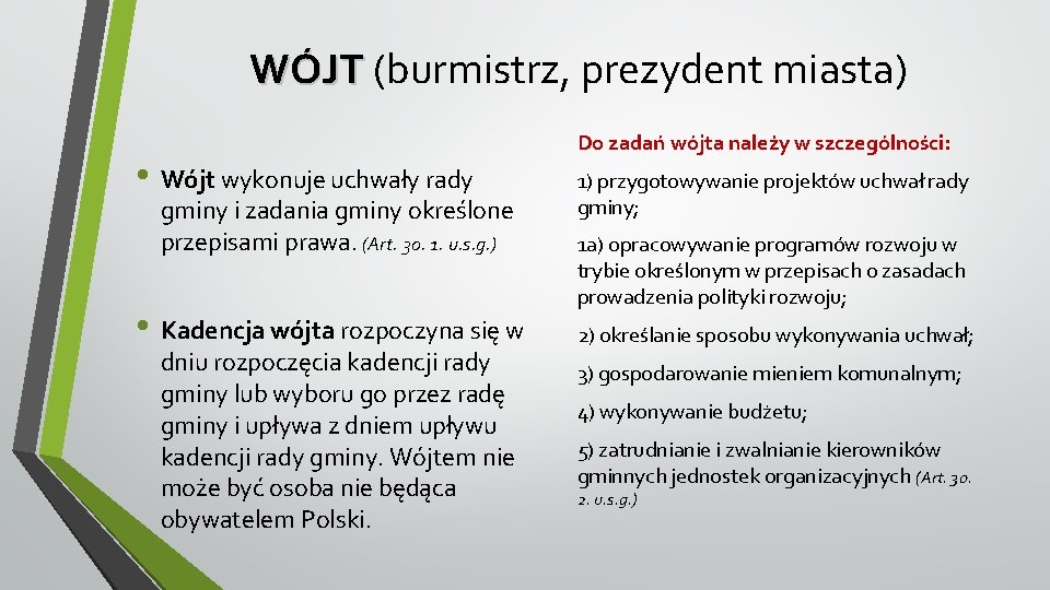 WÓJT (burmistrz, prezydent miasta) • Wójt wykonuje uchwały rady gminy i zadania gminy określone