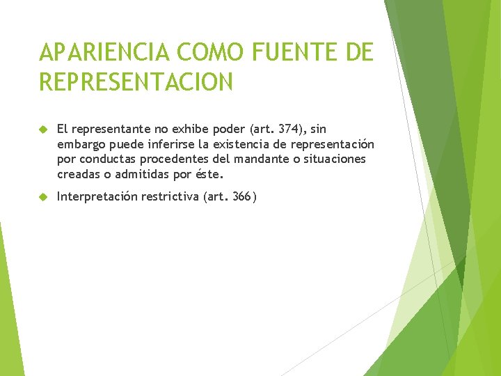 APARIENCIA COMO FUENTE DE REPRESENTACION El representante no exhibe poder (art. 374), sin embargo