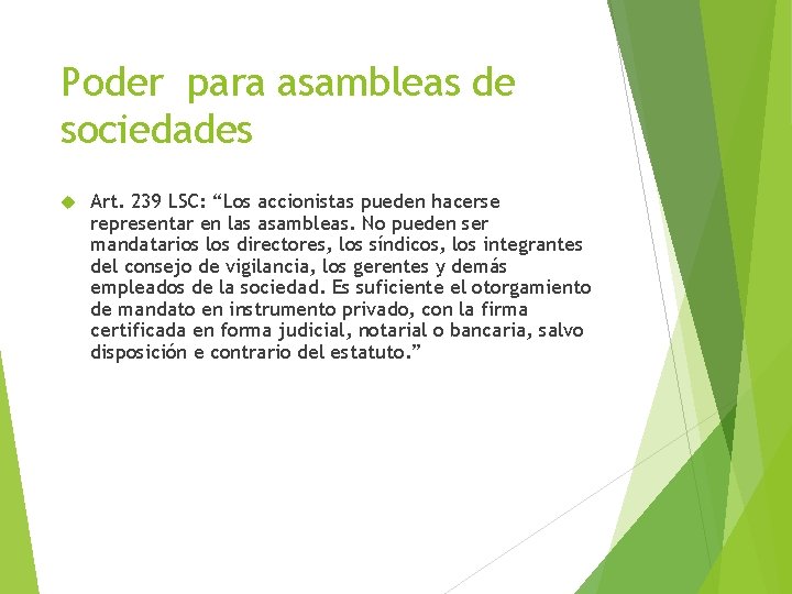 Poder para asambleas de sociedades Art. 239 LSC: “Los accionistas pueden hacerse representar en