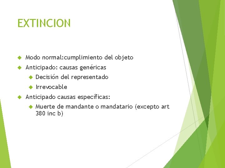 EXTINCION Modo normal: cumplimiento del objeto Anticipado: causas genéricas Decisión del representado Irrevocable Anticipado