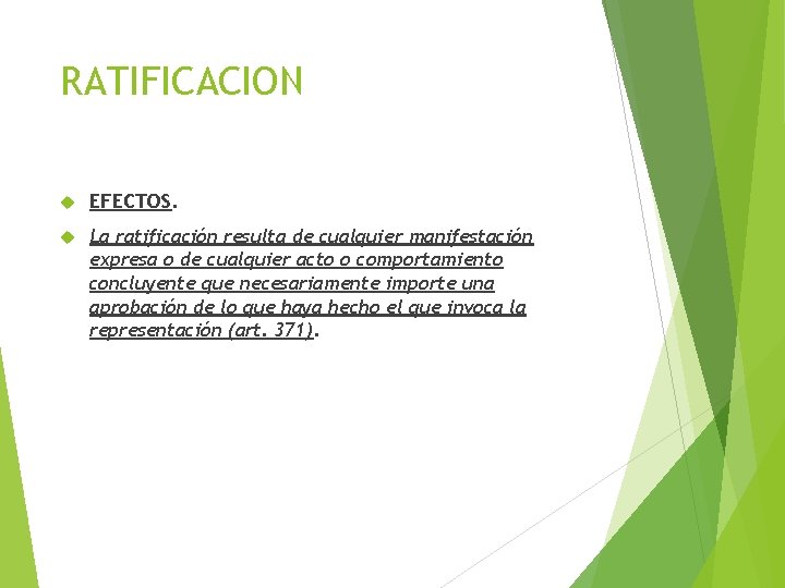 RATIFICACION EFECTOS. La ratificación resulta de cualquier manifestación expresa o de cualquier acto o RATIFICACION EFECTOS. La ratificación resulta de cualquier manifestación expresa o de cualquier acto o
