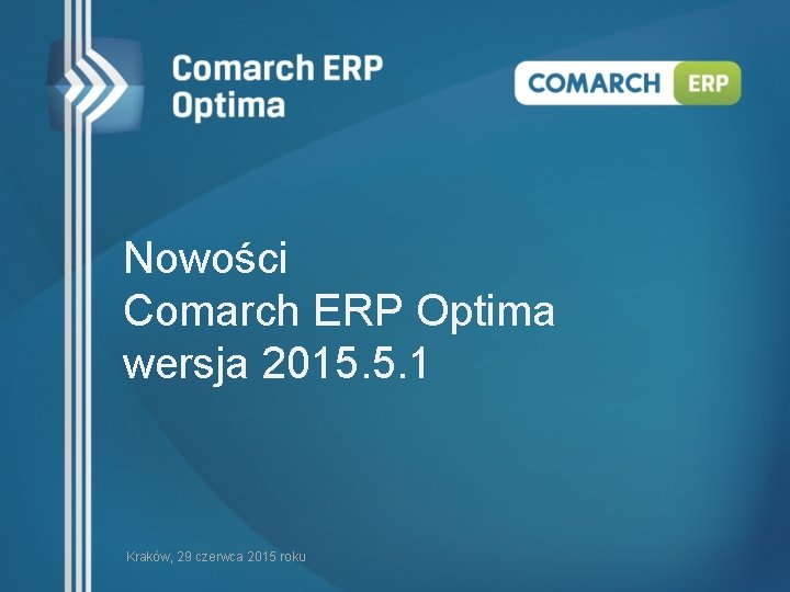 Nowości Comarch ERP Optima wersja 2015. 5. 1 Kraków, 29 czerwca 2015 roku 