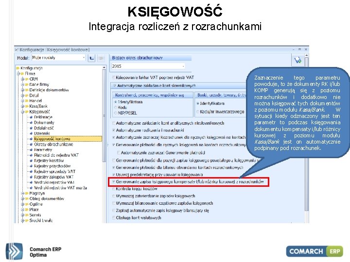 KSIĘGOWOŚĆ Integracja rozliczeń z rozrachunkami Zaznaczenie tego parametru powoduje, to że dokumenty RK i/lub