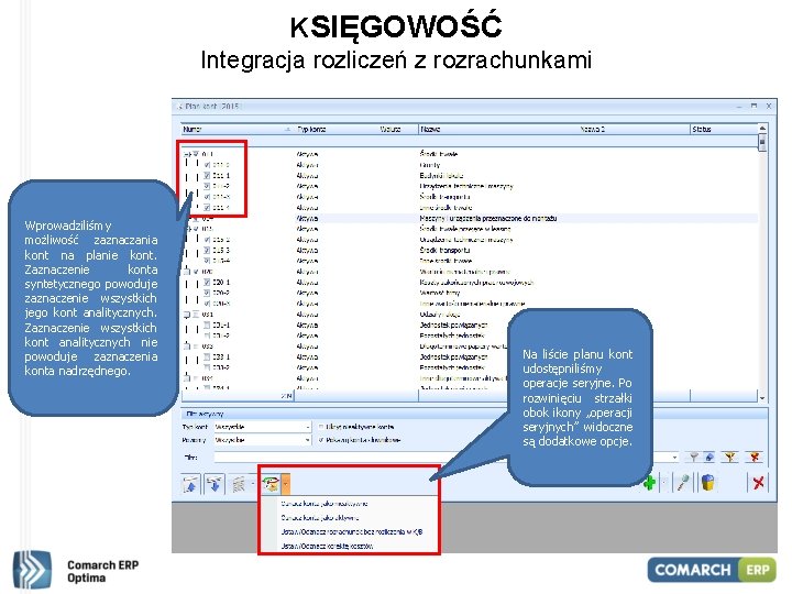 KSIĘGOWOŚĆ Integracja rozliczeń z rozrachunkami Wprowadziliśmy możliwość zaznaczania kont na planie kont. Zaznaczenie konta