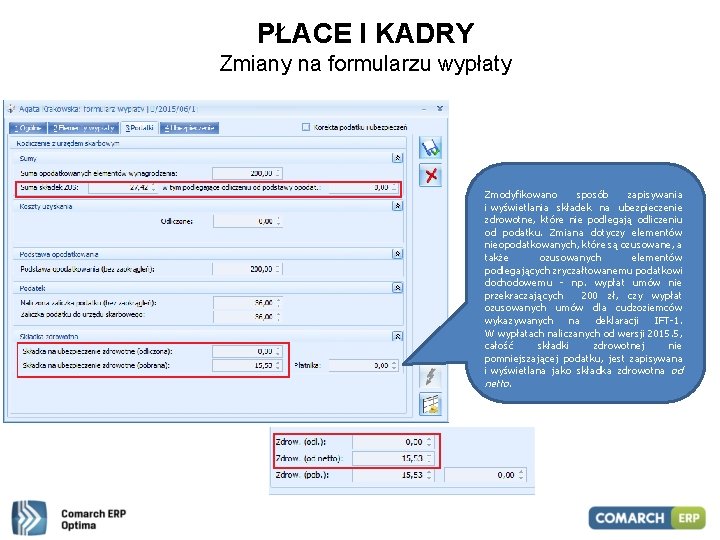 PŁACE I KADRY Zmiany na formularzu wypłaty Zmodyfikowano sposób zapisywania i wyświetlania składek na