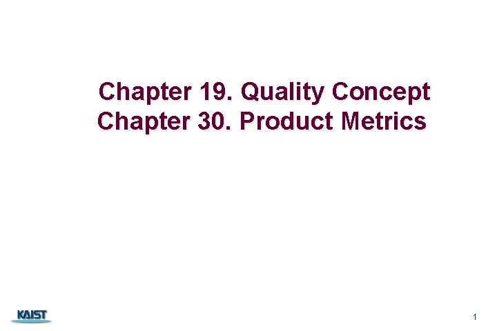Chapter 19. Quality Concept Chapter 30. Product Metrics 1 