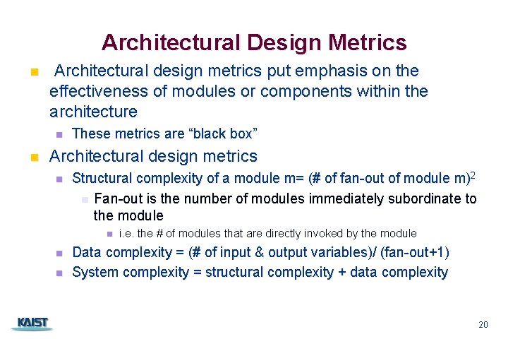Architectural Design Metrics n Architectural design metrics put emphasis on the effectiveness of modules