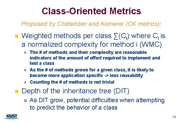 Class-Oriented Metrics Proposed by Chidamber and Kemerer (CK metrics): n Weighted methods per class