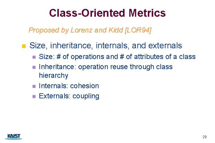 Class-Oriented Metrics Proposed by Lorenz and Kidd [LOR 94]: n Size, inheritance, internals, and