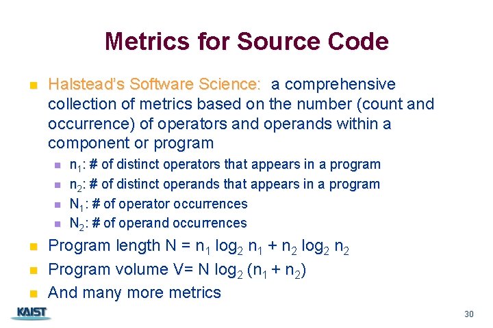 Metrics for Source Code n Halstead’s Software Science: a comprehensive collection of metrics based