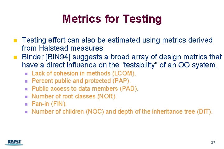 Metrics for Testing n n Testing effort can also be estimated using metrics derived