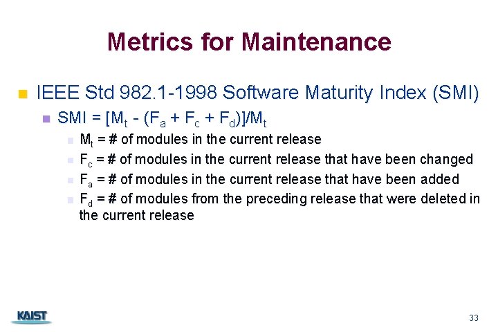 Metrics for Maintenance n IEEE Std 982. 1 -1998 Software Maturity Index (SMI) n