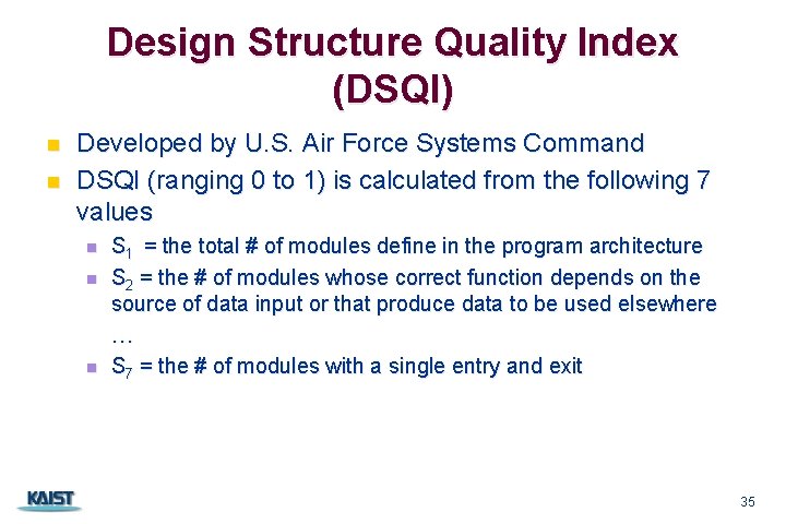 Design Structure Quality Index (DSQI) n n Developed by U. S. Air Force Systems