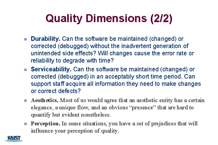 Quality Dimensions (2/2) n n Durability. Can the software be maintained (changed) or corrected