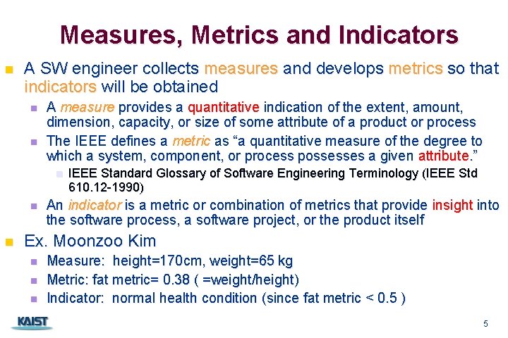 Measures, Metrics and Indicators n A SW engineer collects measures and develops metrics so