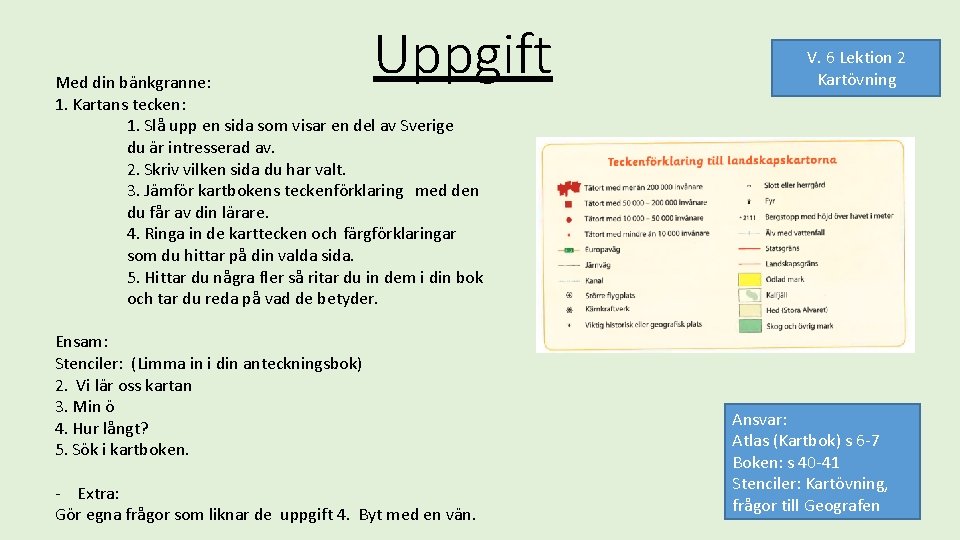 Uppgift Med din bänkgranne: 1. Kartans tecken: 1. Slå upp en sida som visar