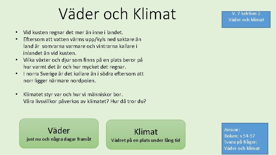 Väder och Klimat V. 7 Lektion 2 Väder och klimat • Vid kusten regnar