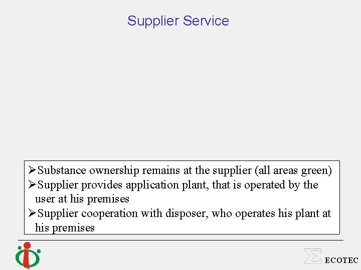 Supplier Service ØSubstance ownership remains at the supplier (all areas green) ØSupplier provides application