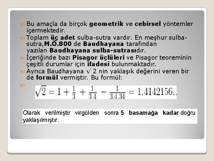  Bu amaçla da birçok geometrik ve cebirsel yöntemler içermektedir. Toplam üç adet sulba-sutra