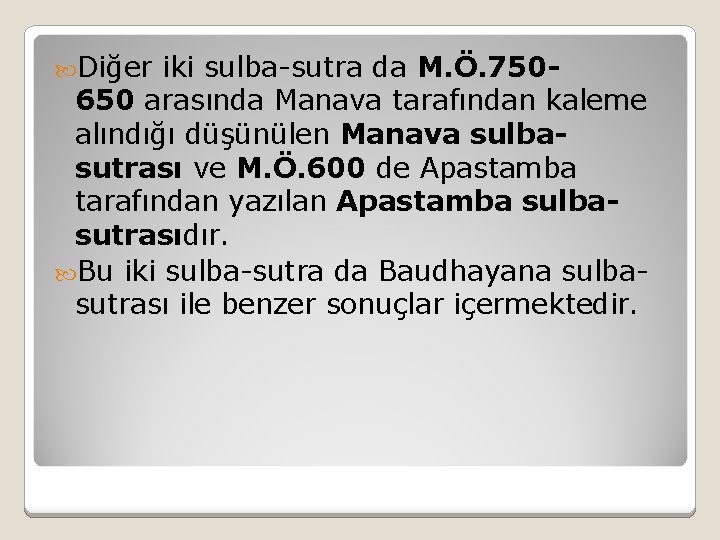  Diğer iki sulba-sutra da M. Ö. 750 - 650 arasında Manava tarafından kaleme