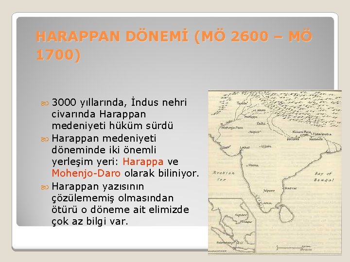 HARAPPAN DÖNEMİ (MÖ 2600 – MÖ 1700) 3000 yıllarında, İndus nehri civarında Harappan medeniyeti