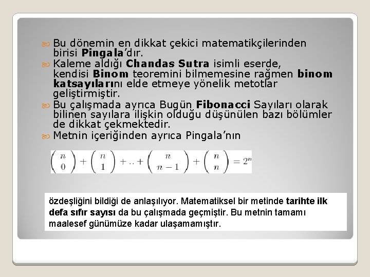  Bu dönemin en dikkat çekici matematikçilerinden birisi Pingala’dır. Kaleme aldığı Chandas Sutra isimli