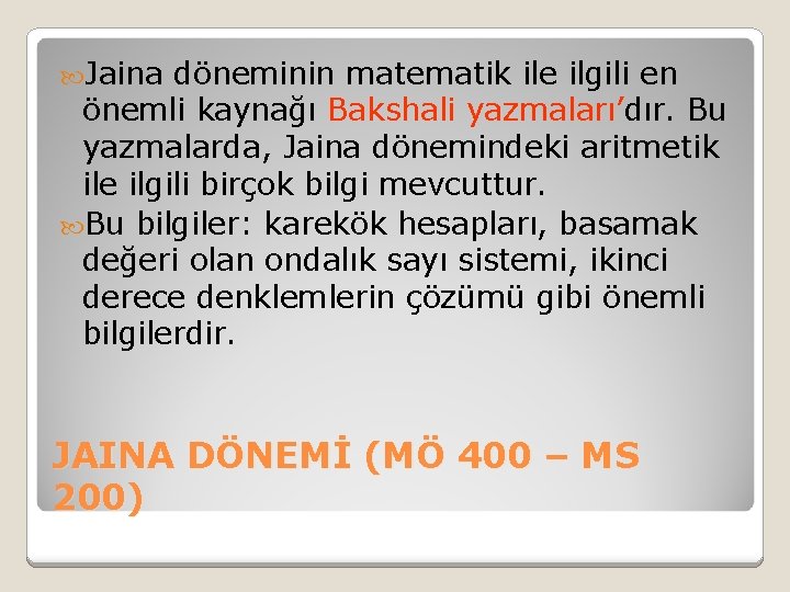  Jaina döneminin matematik ile ilgili en önemli kaynağı Bakshali yazmaları’dır. Bu yazmalarda, Jaina