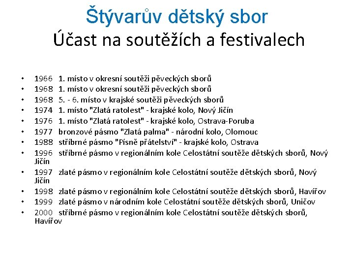 Štývarův dětský sbor Účast na soutěžích a festivalech • • • 1966 1. místo