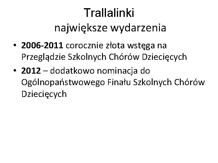 Trallalinki największe wydarzenia • 2006 -2011 corocznie złota wstęga na złota wstęga Przeglądzie Szkolnych