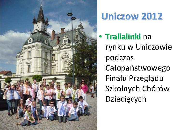 Uniczow 2012 • Trallalinki na Trallalinki rynku w Uniczowie podczas Całopaństwowego Finału Przeglądu Szkolnych