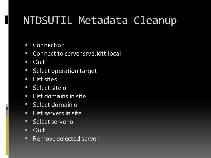NTDSUTIL Metadata Cleanup Connection Connect to server srv 2. idtt. local Quit Select operation NTDSUTIL Metadata Cleanup Connection Connect to server srv 2. idtt. local Quit Select operation