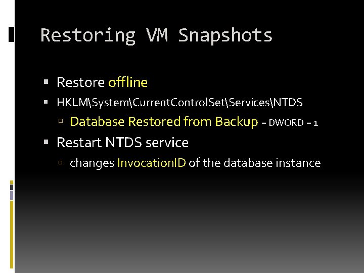 Restoring VM Snapshots Restore offline HKLMSystemCurrent. Control. SetServicesNTDS Database Restored from Backup = DWORD Restoring VM Snapshots Restore offline HKLMSystemCurrent. Control. SetServicesNTDS Database Restored from Backup = DWORD