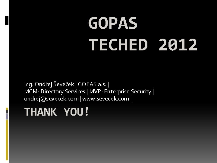 GOPAS TECHED 2012 Ing. Ondřej Ševeček | GOPAS a. s. | MCM: Directory Services GOPAS TECHED 2012 Ing. Ondřej Ševeček | GOPAS a. s. | MCM: Directory Services