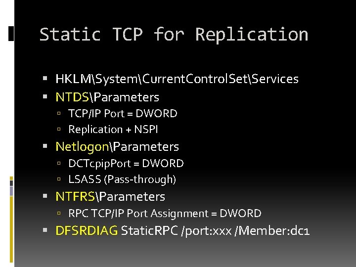 Static TCP for Replication HKLMSystemCurrent. Control. SetServices NTDSParameters TCP/IP Port = DWORD Replication + Static TCP for Replication HKLMSystemCurrent. Control. SetServices NTDSParameters TCP/IP Port = DWORD Replication +