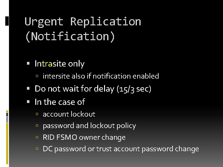 Urgent Replication (Notification) Intrasite only intersite also if notification enabled Do not wait for Urgent Replication (Notification) Intrasite only intersite also if notification enabled Do not wait for