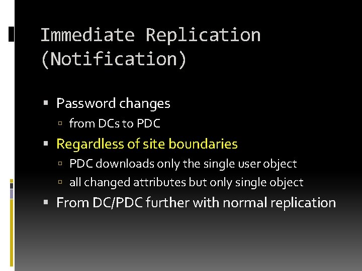 Immediate Replication (Notification) Password changes from DCs to PDC Regardless of site boundaries PDC Immediate Replication (Notification) Password changes from DCs to PDC Regardless of site boundaries PDC