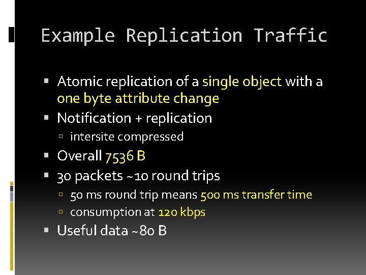 Example Replication Traffic Atomic replication of a single object with a one byte attribute Example Replication Traffic Atomic replication of a single object with a one byte attribute
