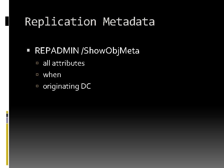 Replication Metadata REPADMIN /Show. Obj. Meta all attributes when originating DC Replication Metadata REPADMIN /Show. Obj. Meta all attributes when originating DC