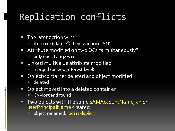 Replication conflicts The later action wins if no one is later then random (USN) Replication conflicts The later action wins if no one is later then random (USN)