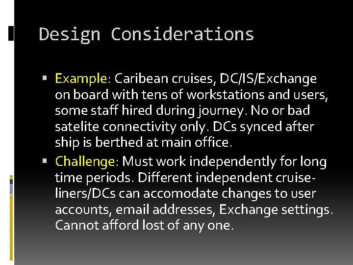 Design Considerations Example: Caribean cruises, DC/IS/Exchange on board with tens of workstations and users, Design Considerations Example: Caribean cruises, DC/IS/Exchange on board with tens of workstations and users,