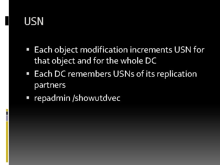 USN Each object modification increments USN for that object and for the whole DC USN Each object modification increments USN for that object and for the whole DC