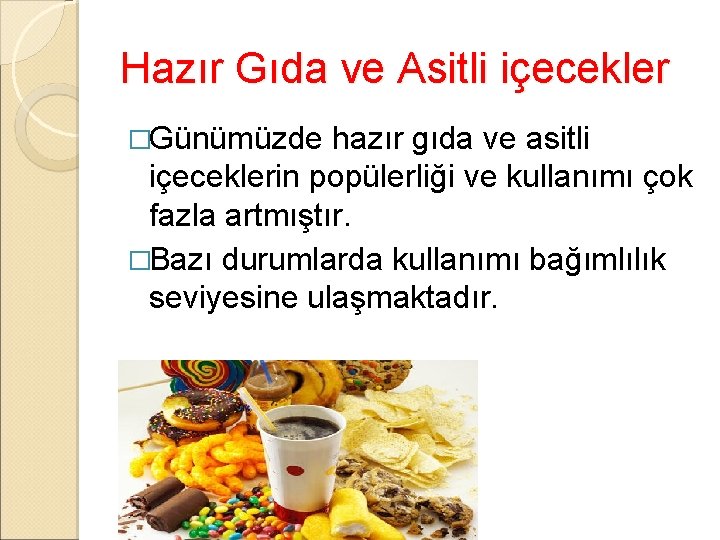 Hazır Gıda ve Asitli içecekler �Günümüzde hazır gıda ve asitli içeceklerin popülerliği ve kullanımı