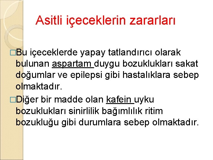 Asitli içeceklerin zararları �Bu içeceklerde yapay tatlandırıcı olarak bulunan aspartam duygu bozuklukları sakat doğumlar