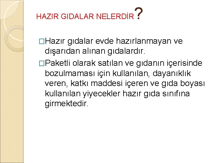 ? HAZIR GIDALAR NELERDİR �Hazır gıdalar evde hazırlanmayan ve dışarıdan alınan gıdalardır. �Paketli olarak