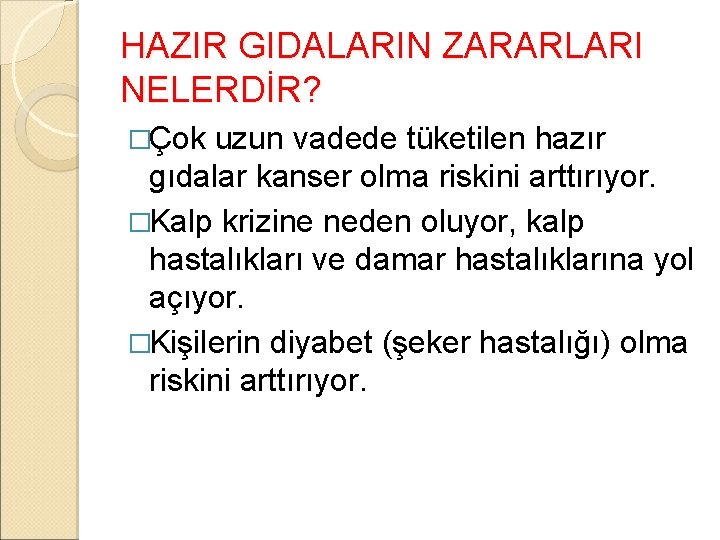 HAZIR GIDALARIN ZARARLARI NELERDİR? �Çok uzun vadede tüketilen hazır gıdalar kanser olma riskini arttırıyor.