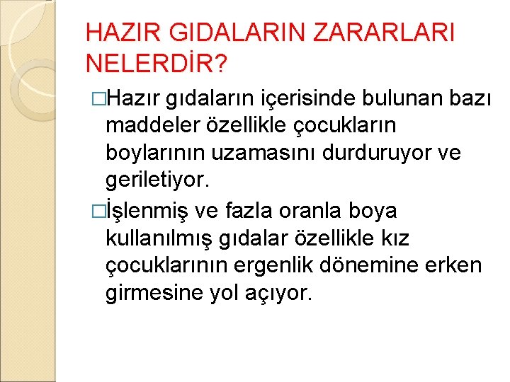 HAZIR GIDALARIN ZARARLARI NELERDİR? �Hazır gıdaların içerisinde bulunan bazı maddeler özellikle çocukların boylarının uzamasını