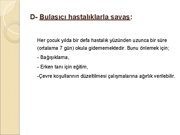 D- Bulaşıcı hastalıklarla savaş: Her çocuk yılda bir defa hastalık yüzünden uzunca bir süre