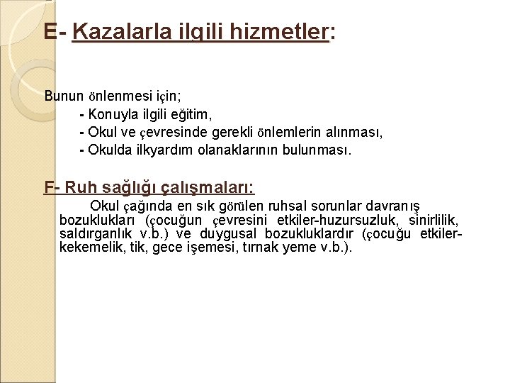 E- Kazalarla ilgili hizmetler: Bunun önlenmesi için; - Konuyla ilgili eğitim, - Okul ve