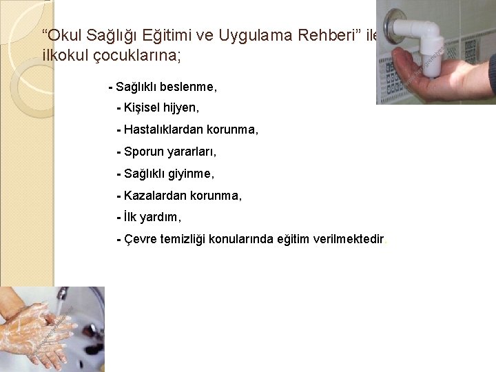 “Okul Sağlığı Eğitimi ve Uygulama Rehberi” ile ilkokul çocuklarına; - Sağlıklı beslenme, - Kişisel