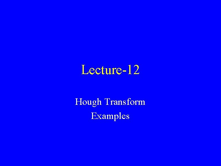 Lecture-12 Hough Transform Examples 